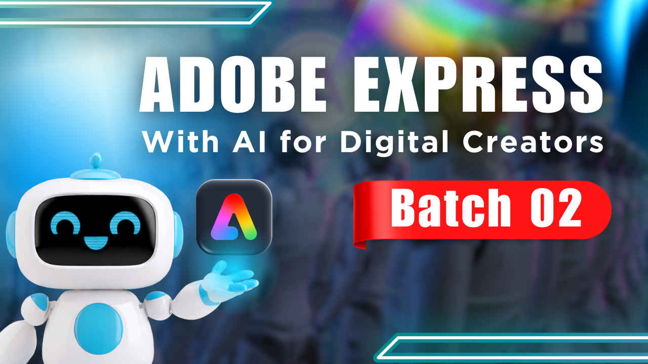Adobe Express with AI for Digital Creators - Batch 02