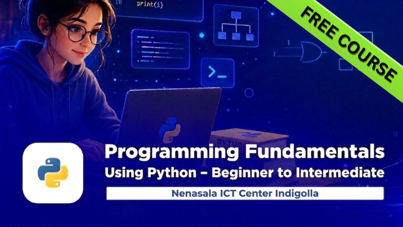 Programming Fundamentals Using Python – Beginner to Intermediate – Nenasala ICT Center Indigolla