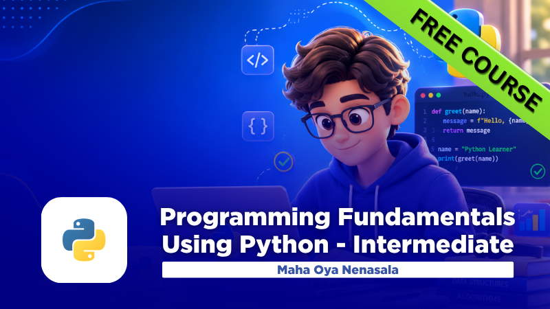 Programming Fundamentals Using Python – Beginner to Intermediate – Maha Oya Nenasala